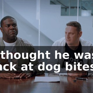 - I thought he was a mack at dog bites.