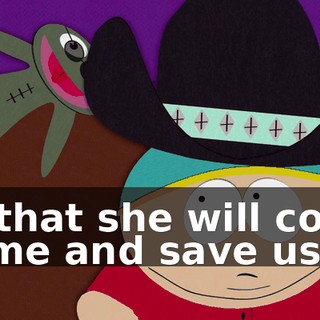 so that she will come home and save us."