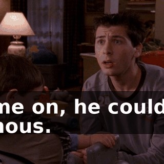 Come on, he could be famous.