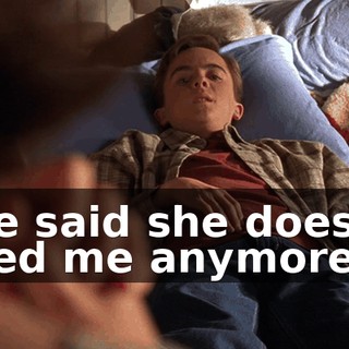 She said she doesn't need me anymore.