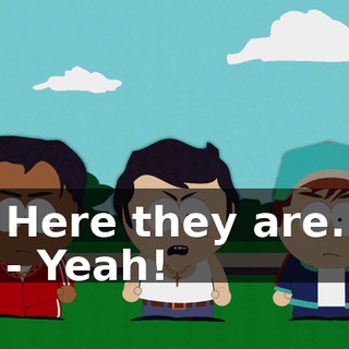 Here they are. - Yeah!