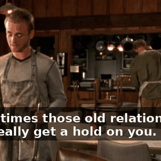 Sometimes those old relationships can really get a hold on you.