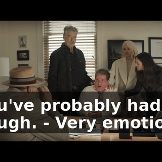- You've probably had enough. - Very emotional.