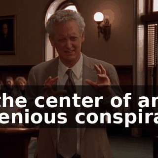 at the center of an ingenious conspiracy.