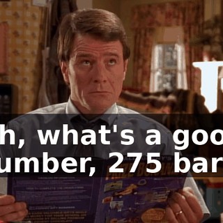 Oh, what's a good number, 275 bars.