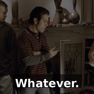 Whatever.