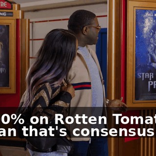 is 100% on Rotten Tomatoes. I mean that's consensus.