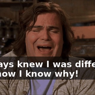 I always knew I was different, and now I know why!