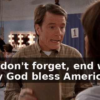 And don't forget, end with, "May God bless America."