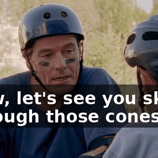 Now, let's see you skate through those cones.