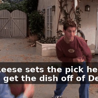 So, Reese sets the pick here and I get the dish off of Dewey.