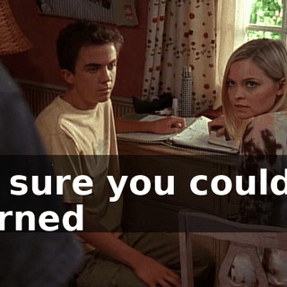 I'm sure you could've learned