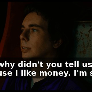 - So why didn't you tell us? - 'Cause I like money. I'm sorry.