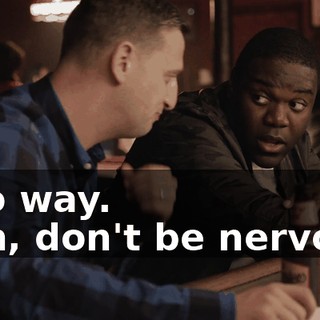 - No way. - Oh, don't be nervous.