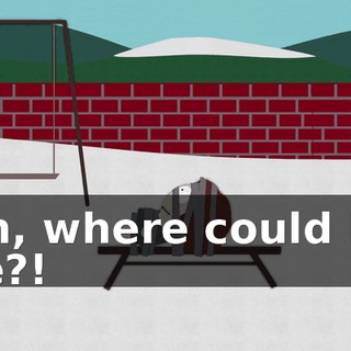 Oh, where could he be?!
