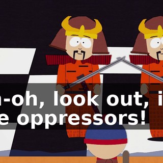 Uh-oh, look out, it's the oppressors!