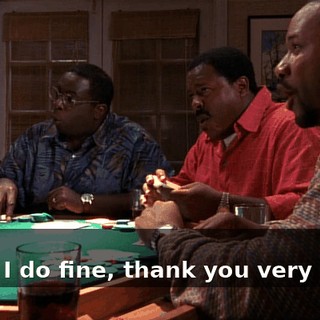 - Oh! - Hey, I do fine, thank you very much.