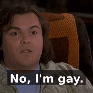 No, I'm gay.