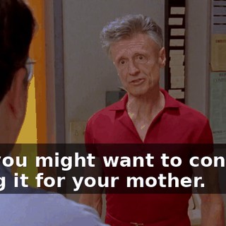 but you might want to consider doing it for your mother.