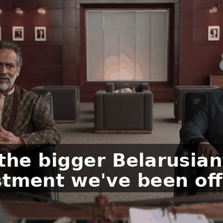 plus the bigger Belarusian investment we've been offered,