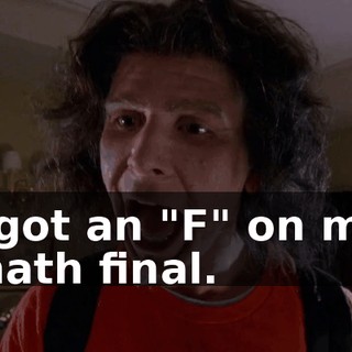 I got an "F" on my math final.