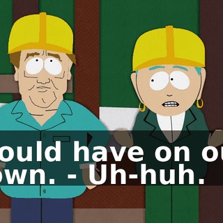 would have on our town. - Uh-huh.