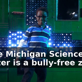 - The Michigan Science Center is a bully-free zone.