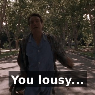 You lousy...