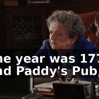The year was 1776 and Paddy's Pub,