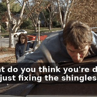 - What do you think you're doing? - Oh, just fixing the shingles.