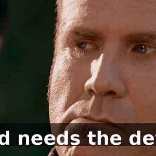 God needs the devil.