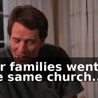 Our families went to the same church...