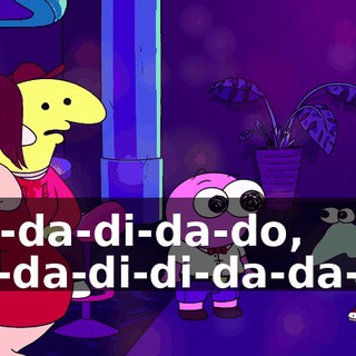 ♪ Da-da-di-da-do, da-da-di-di-da-da-do ♪