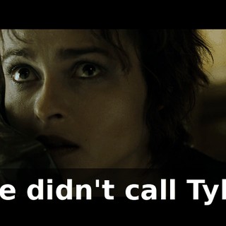 She didn't call Tyler.