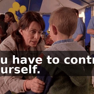 You have to control yourself.