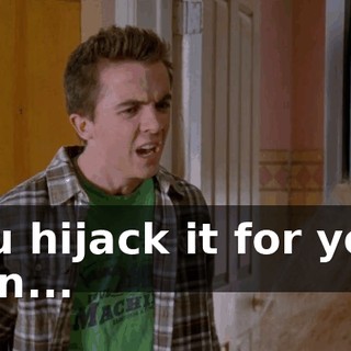 you hijack it for your own...