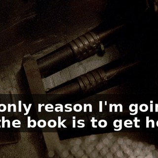 The only reason I'm going to get the book is to get home.