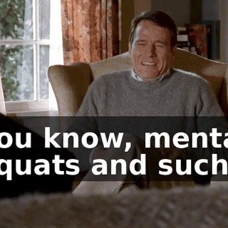 You know, mental squats and such.