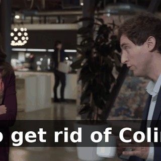 to get rid of Colin.