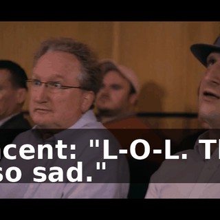 Vincent: "L-O-L. That is so sad."