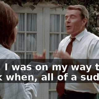 Lois, I was on my way to work when, all of a sudden,