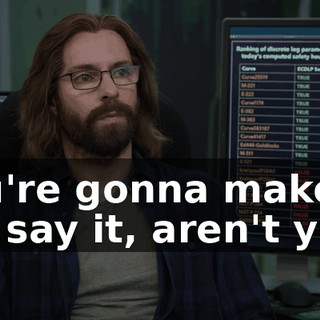 You're gonna make me say it, aren't you?