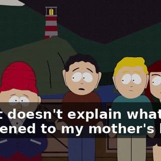 but it doesn't explain what happened to my mother's body.