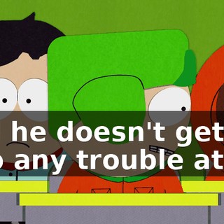 and he doesn't get into any trouble at all.