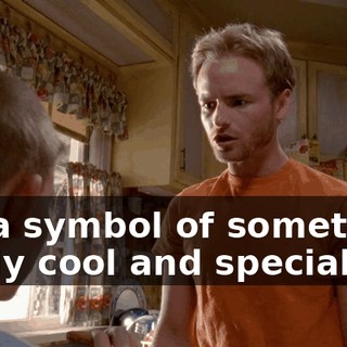 It's a symbol of something really cool and special,