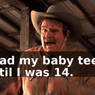 I had my baby teeth until I was 14.