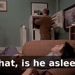 What, is he asleep?