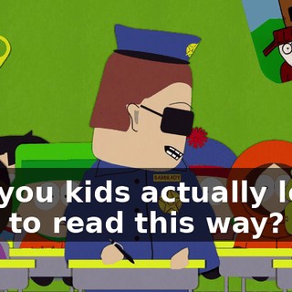 Did you kids actually learn how to read this way?