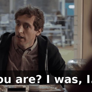 You are? I was, I...