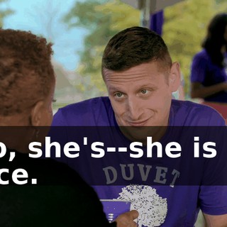 No, she's--she is so nice.
